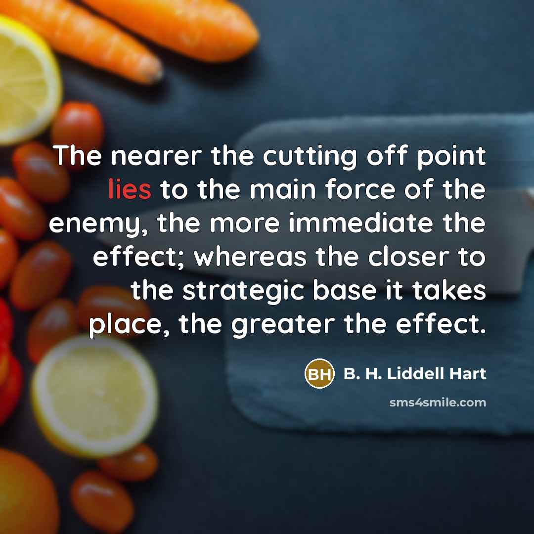 “The nearer the cutting off point lies to the main…” quote by B. H. Liddell Hart