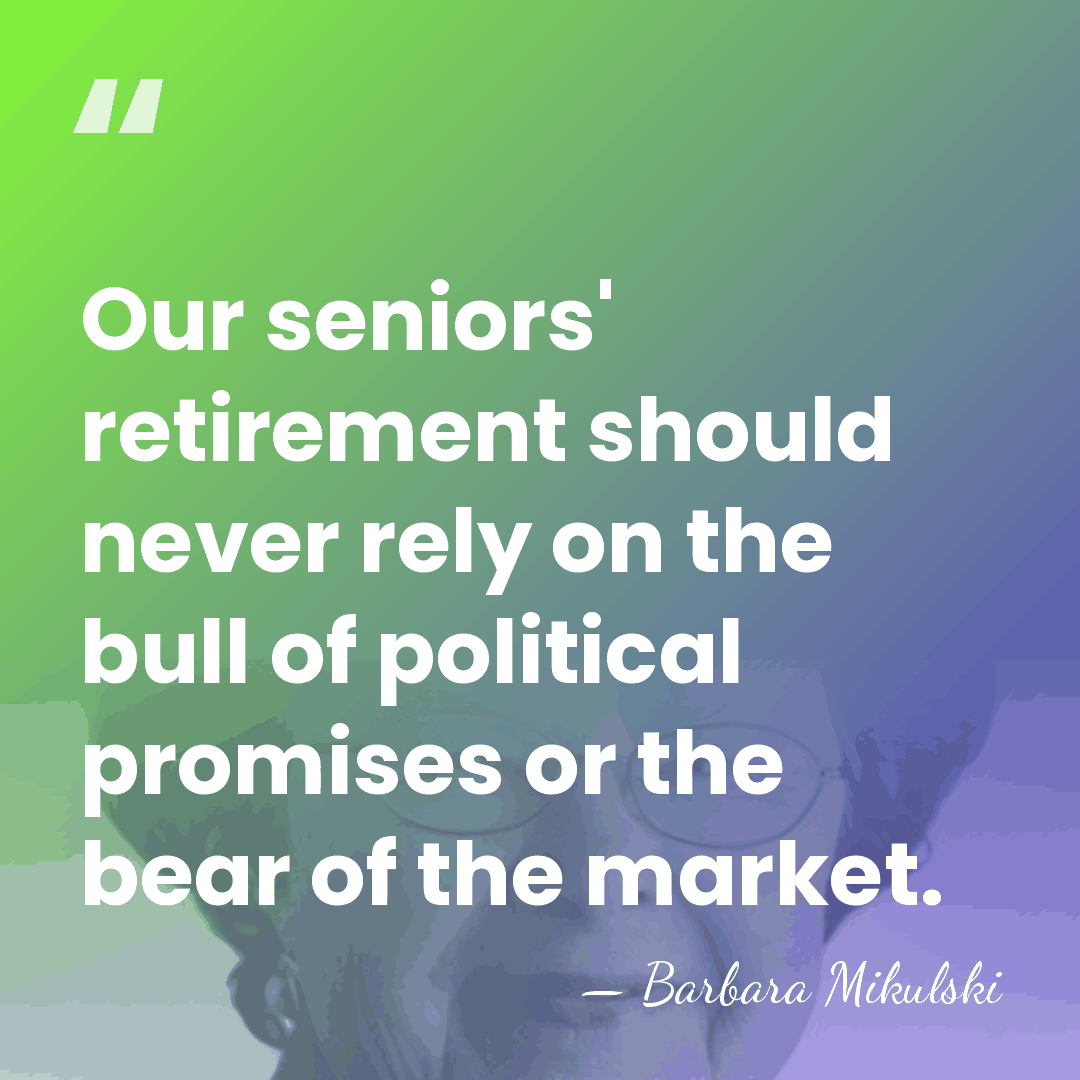 Our seniors' retirement should never rely on the bull of political promises&hellip; - Barbara Mikulski
