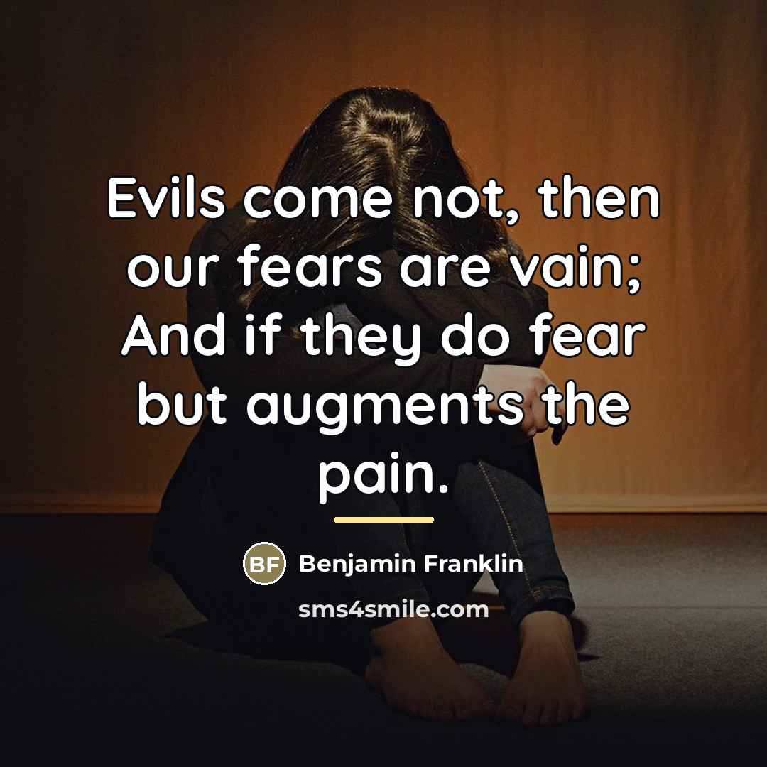 “Evils come not, then our fears are vain; And if…” quote by Benjamin Franklin