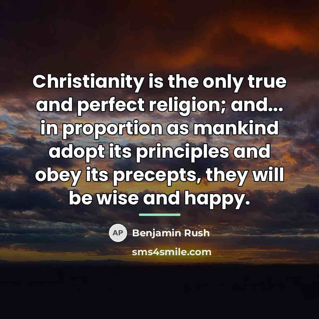“Christianity is the only true and perfect religion; and... in…” quote by Benjamin Rush