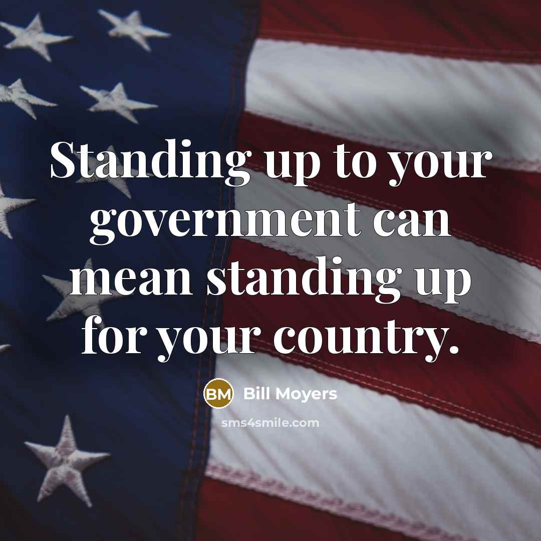 “Standing up to your government can mean standing up for…” quote by Bill Moyers
