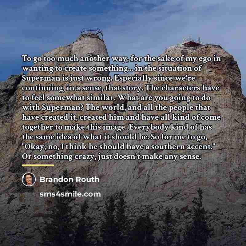 “To go too much another way, for the sake of…” quote by Brandon Routh