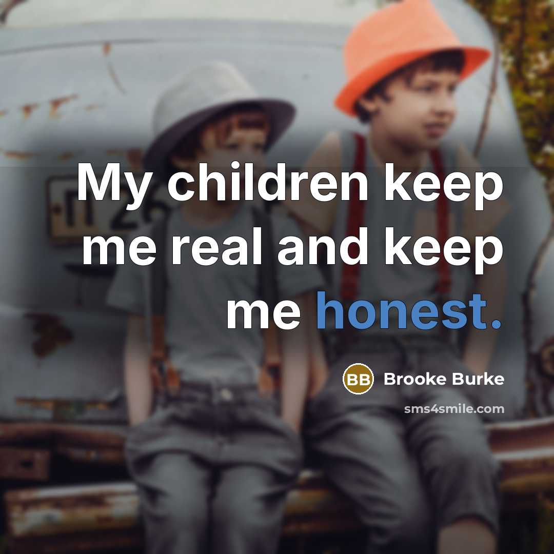 “My children keep me real and keep me honest.…” quote by Brooke Burke