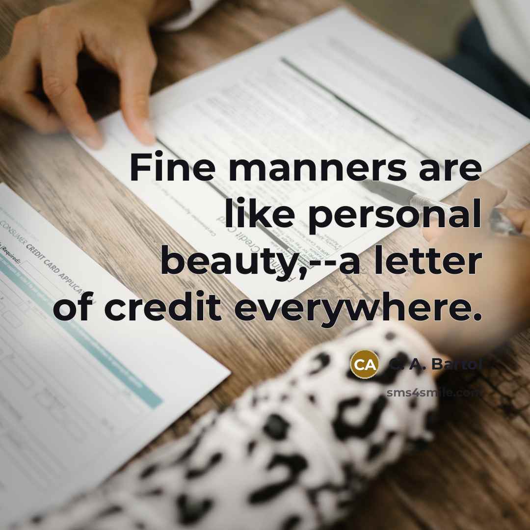 “Fine manners are like personal beauty,--a letter of credit everywhere.…” quote by C. A. Bartol