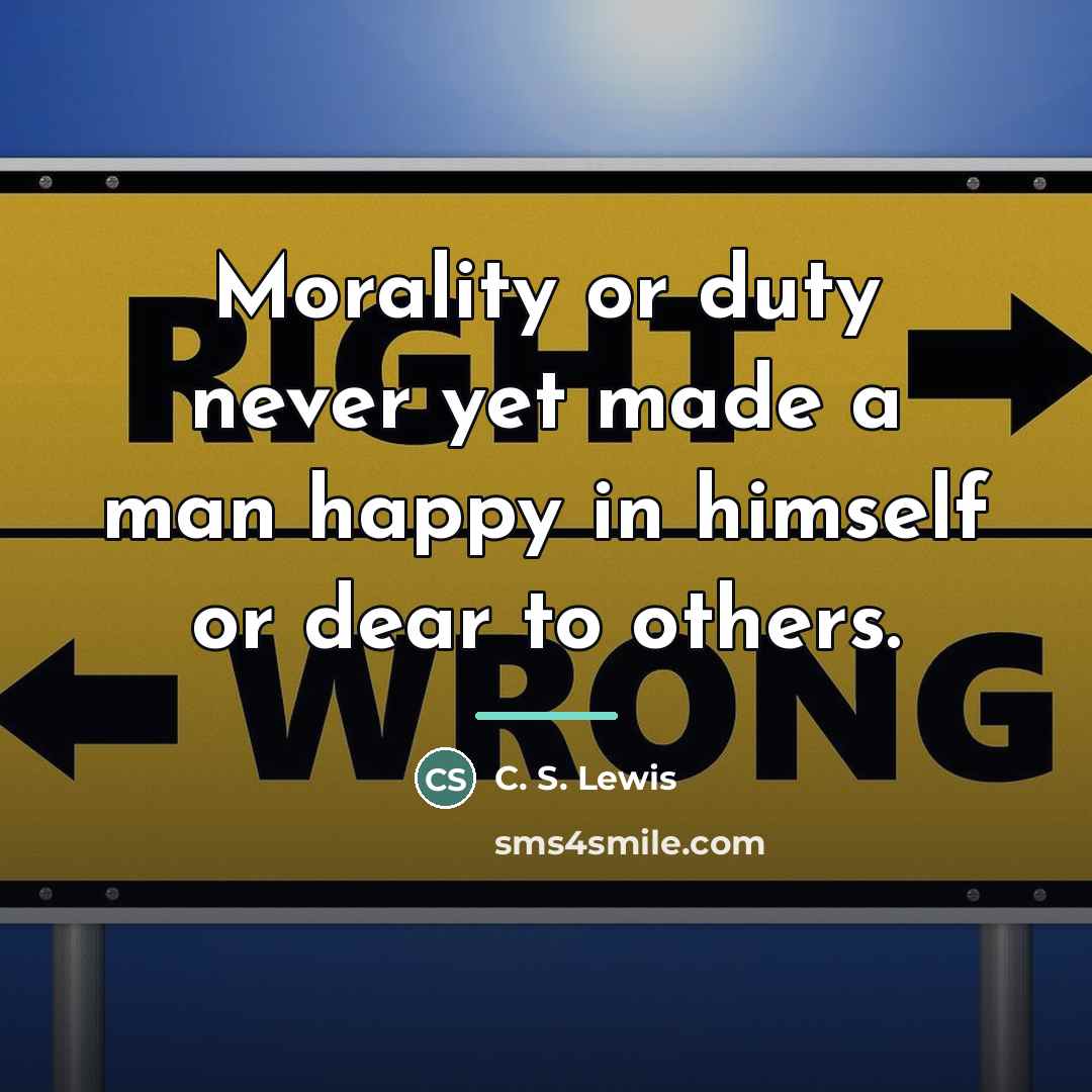 “Morality or duty never yet made a man happy in…” quote by C. S. Lewis