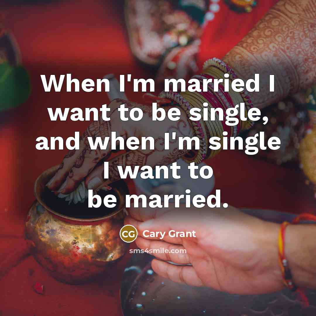 “When I'm married I want to be single, and when…” quote by Cary Grant