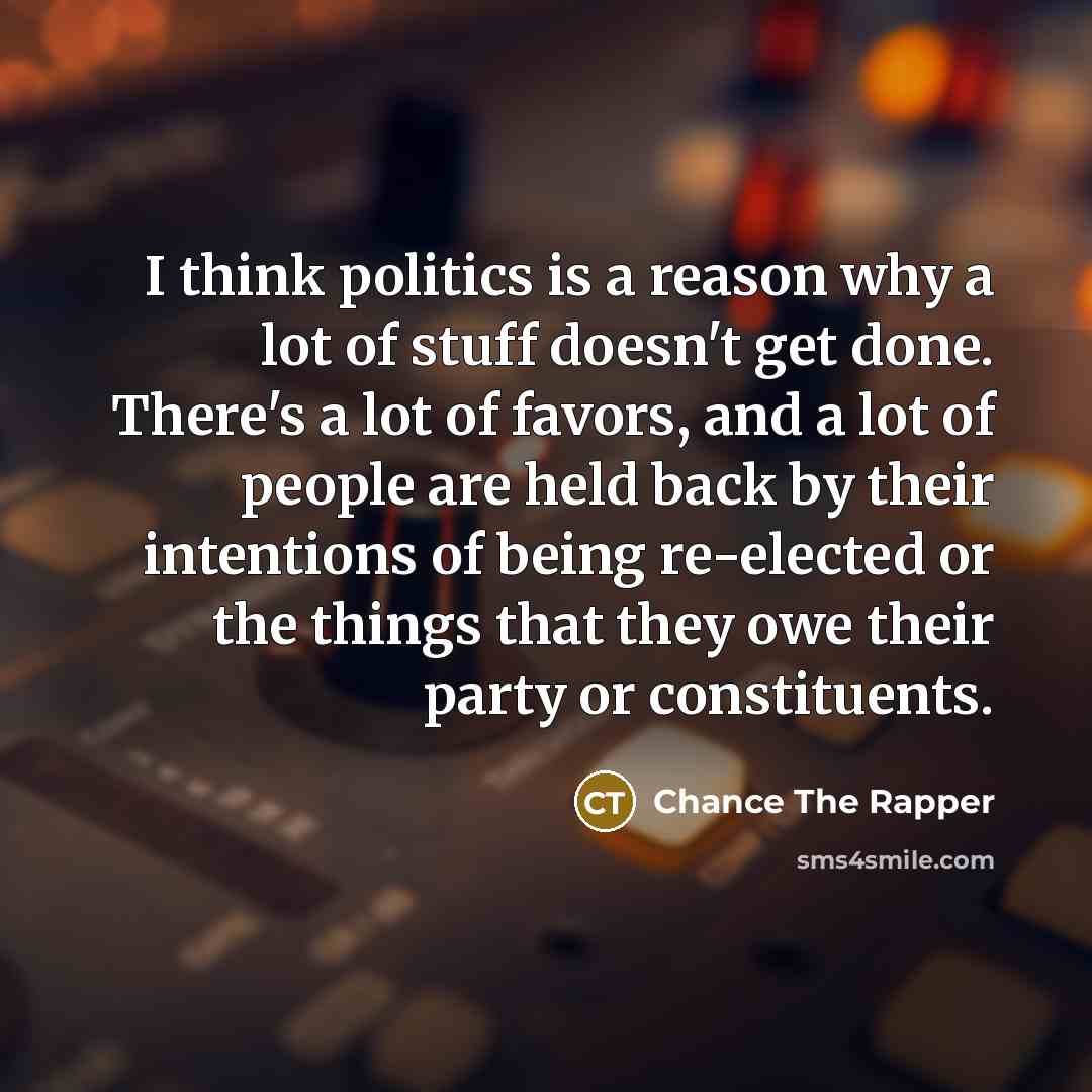 “I think politics is a reason why a lot of…” quote by Chance The Rapper