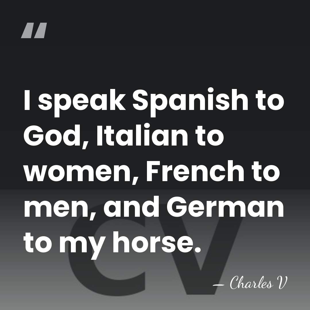 I speak Spanish to God, Italian to women, French to men, and&hellip; - Charles V