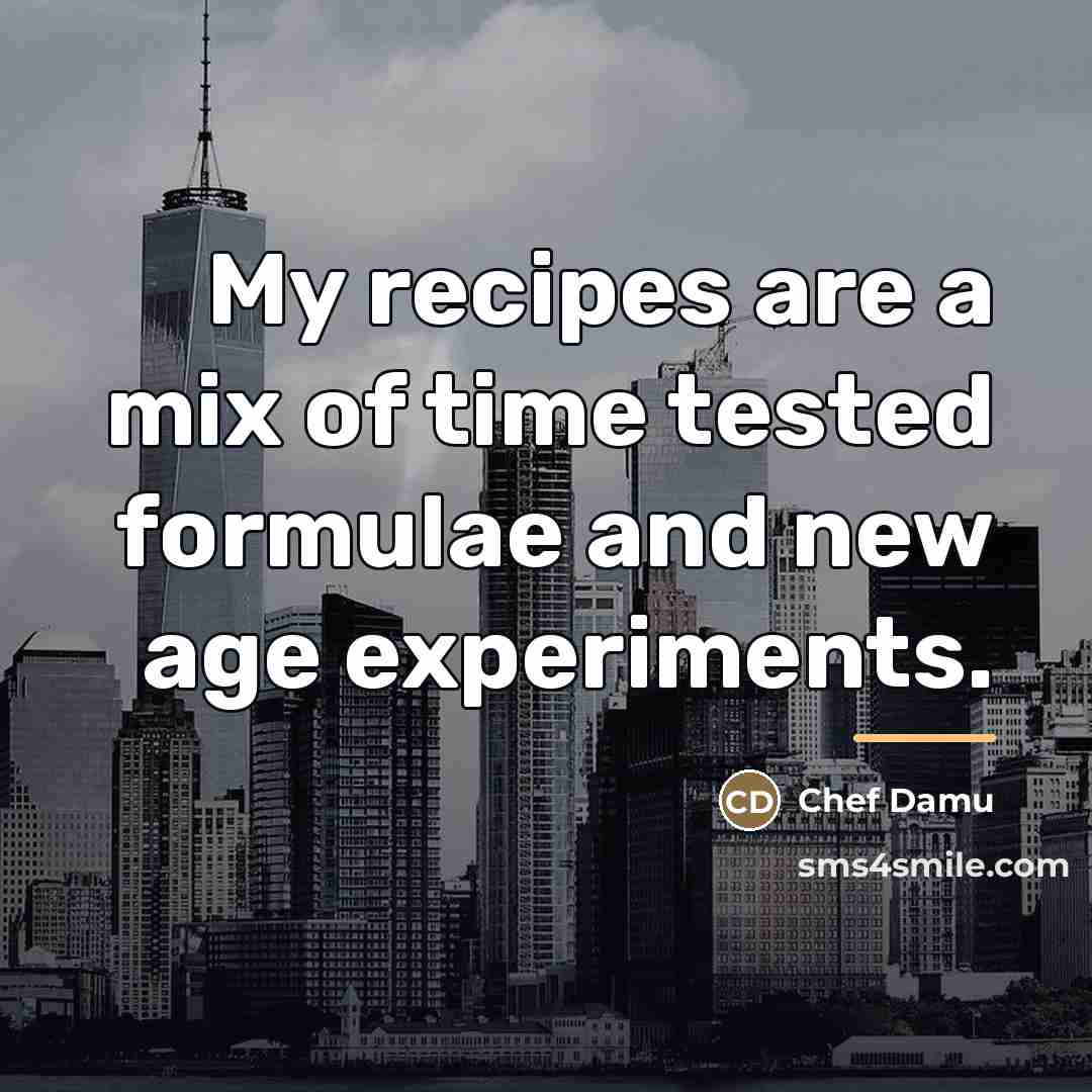 “My recipes are a mix of time tested formulae and…” quote by Chef Damu