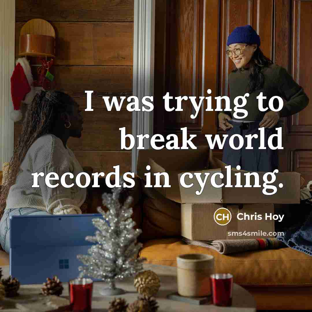 “I was trying to break world records in cycling.…” quote by Chris Hoy