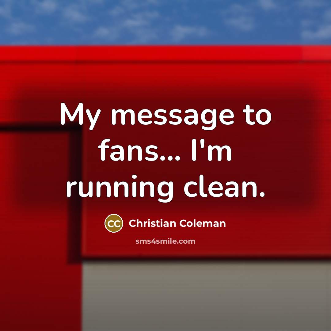 “My message to fans... I'm running clean.…” quote by Christian Coleman