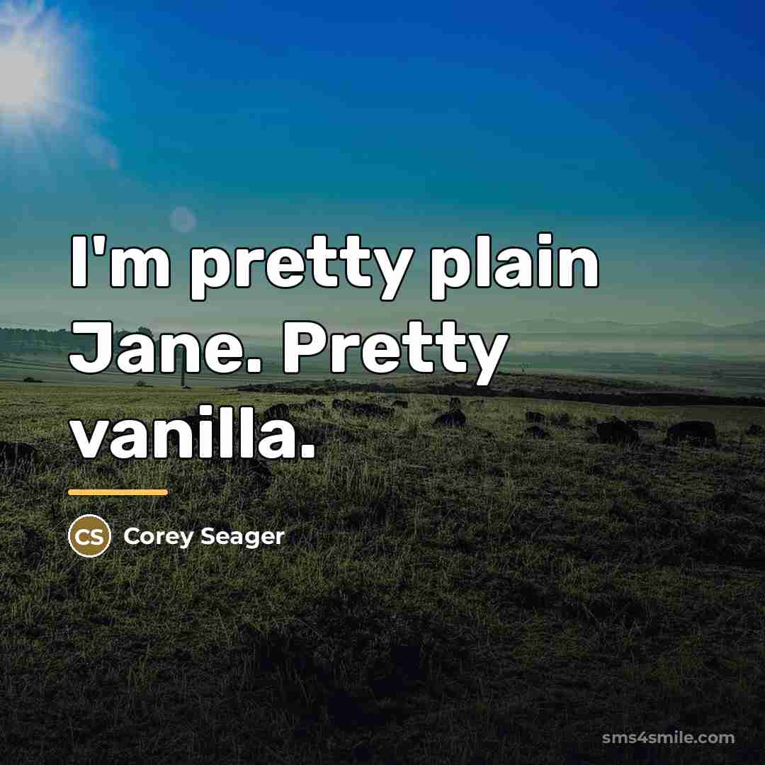 “I'm pretty plain Jane. Pretty vanilla.…” quote by Corey Seager