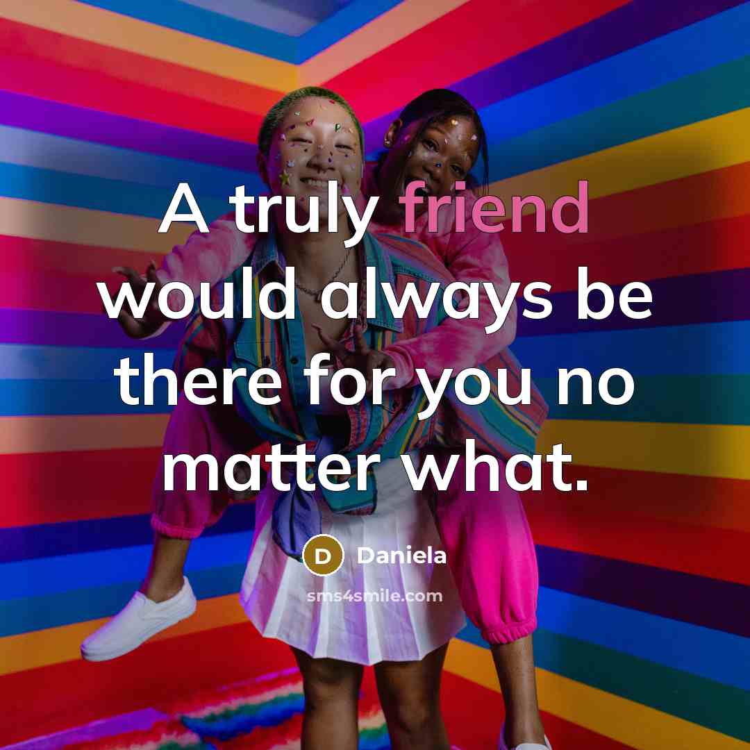 “A truly friend would always be there for you no…” quote by Daniela