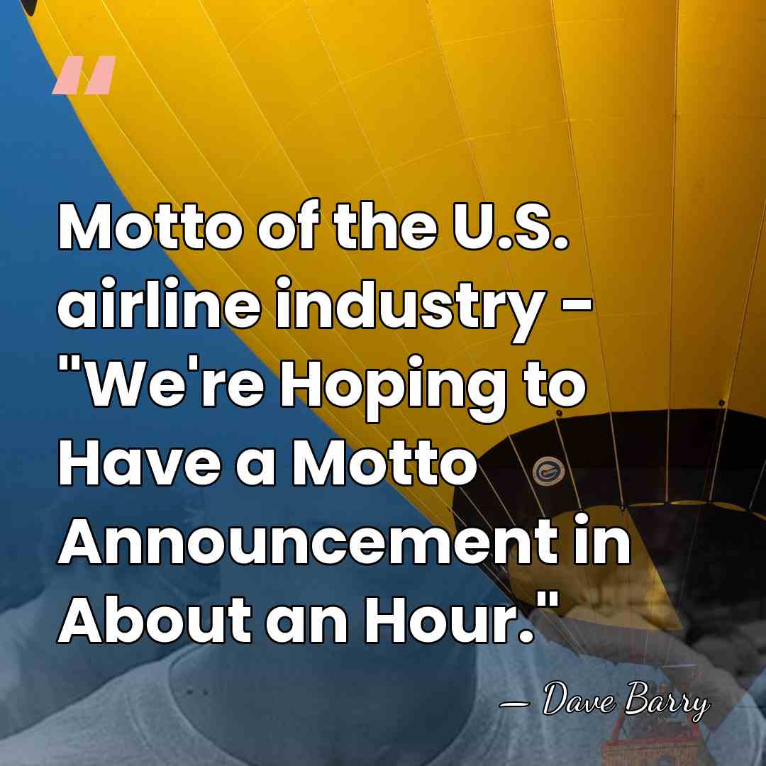Motto of the U.S. airline industry - "We're Hoping to Have a&hellip; - Dave Barry