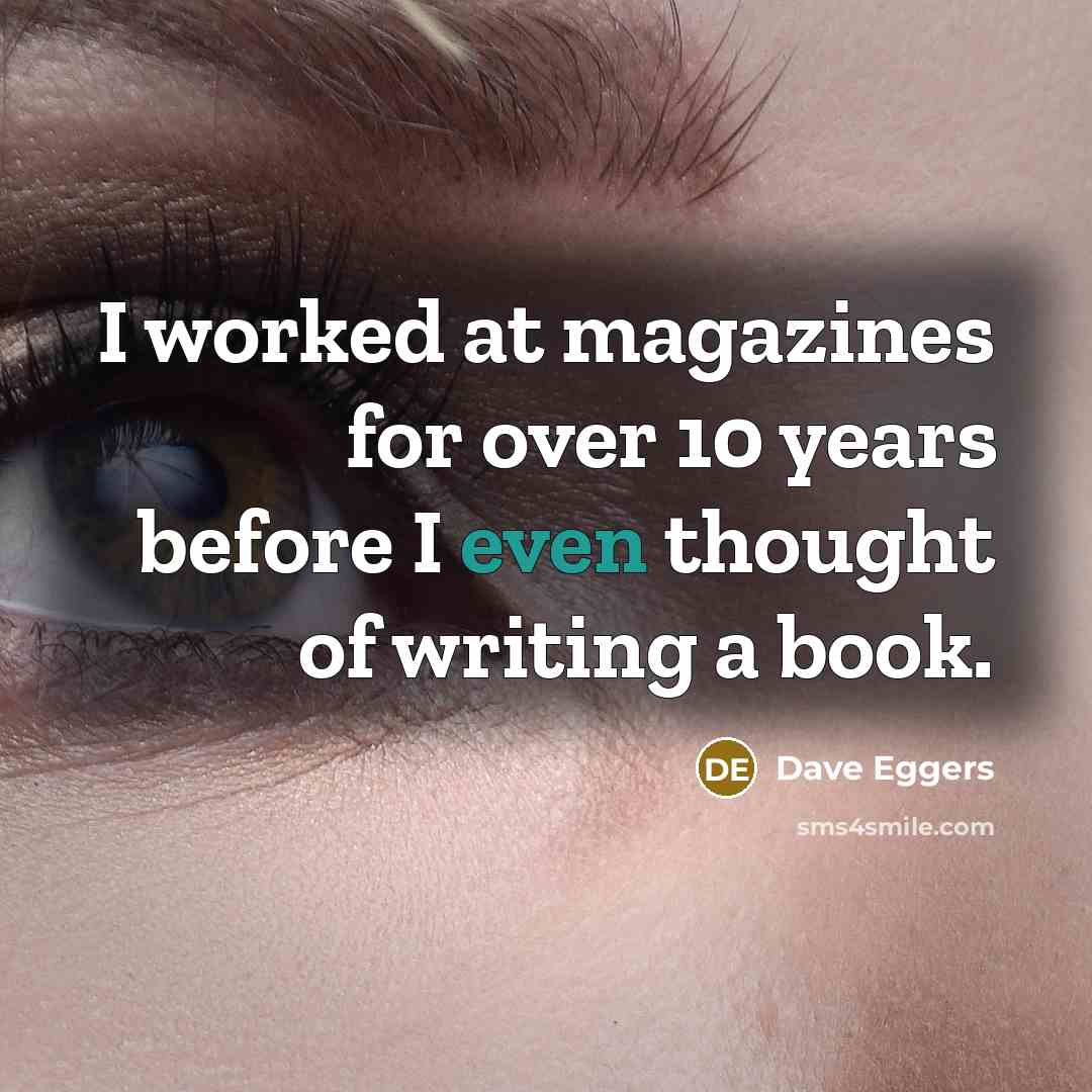 “I worked at magazines for over 10 years before I…” quote by Dave Eggers