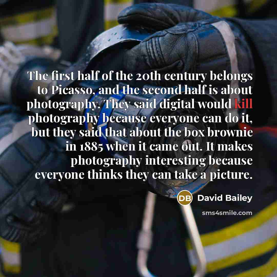 “The first half of the 20th century belongs to Picasso,…” quote by David Bailey