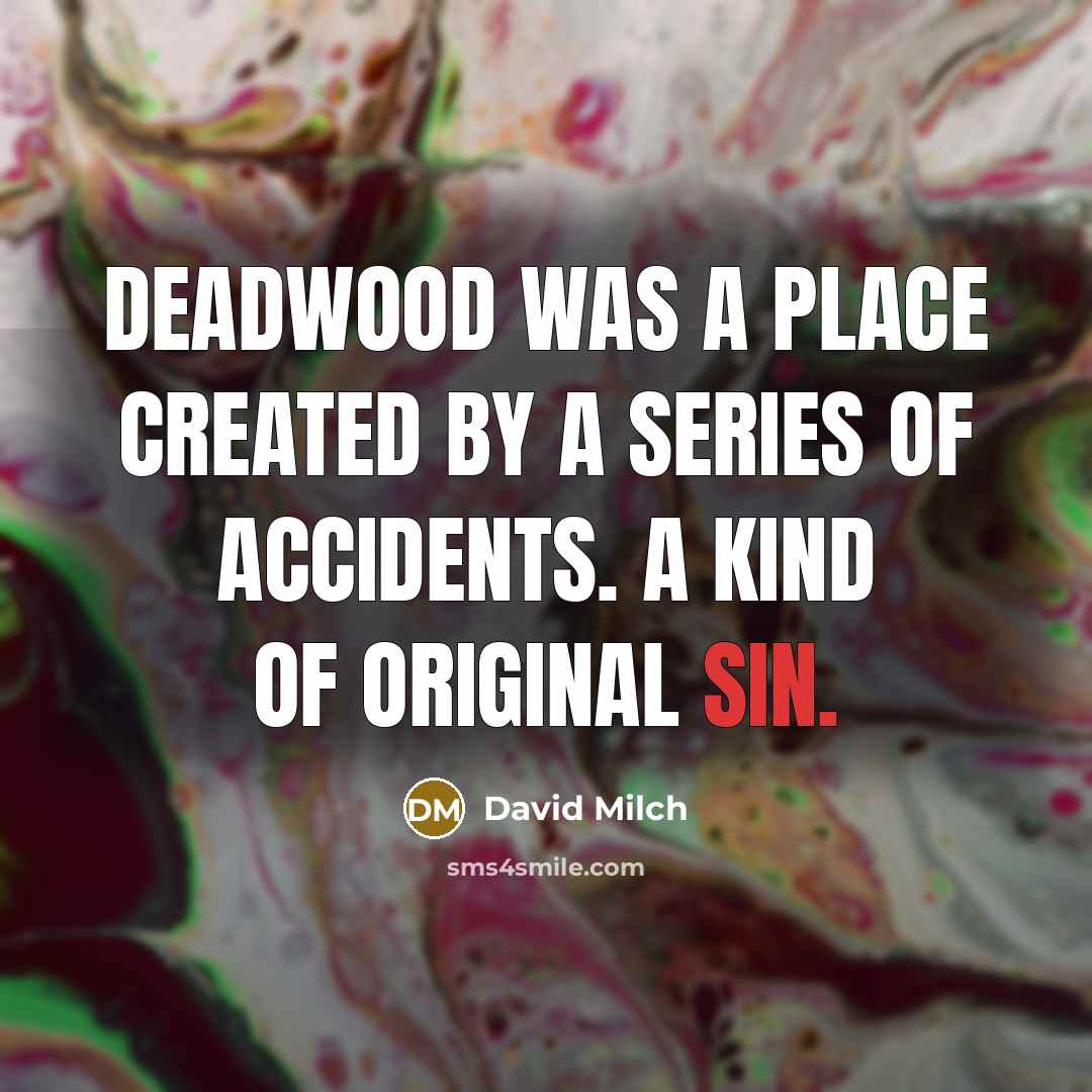 “Deadwood was a place created by a series of accidents.…” quote by David Milch