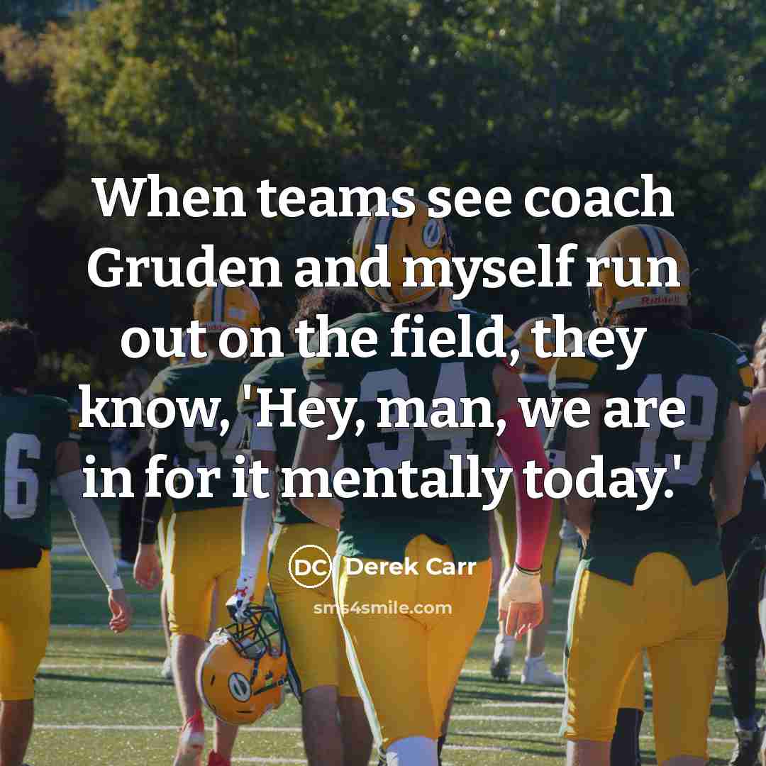 “When teams see coach Gruden and myself run out on…” quote by Derek Carr