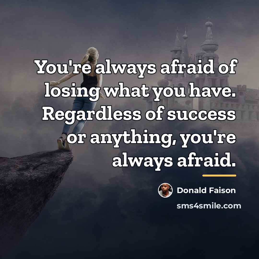 “You're always afraid of losing what you have. Regardless of…” quote by Donald Faison