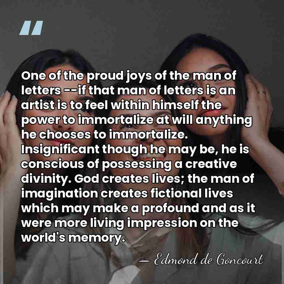 One of the proud joys of the man of letters --if that&hellip; - Edmond de Goncourt