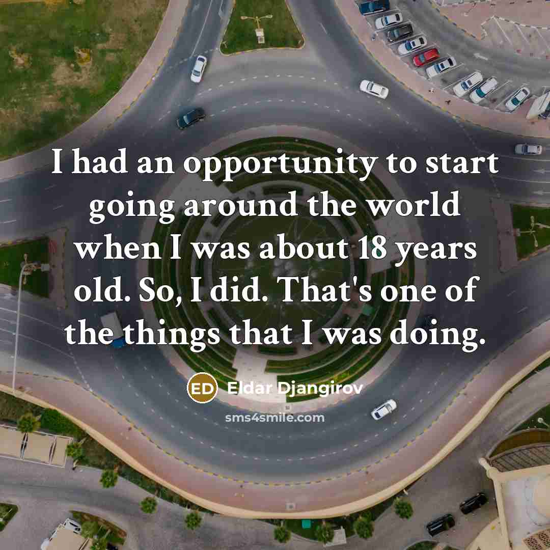 “I had an opportunity to start going around the world…” quote by Eldar Djangirov