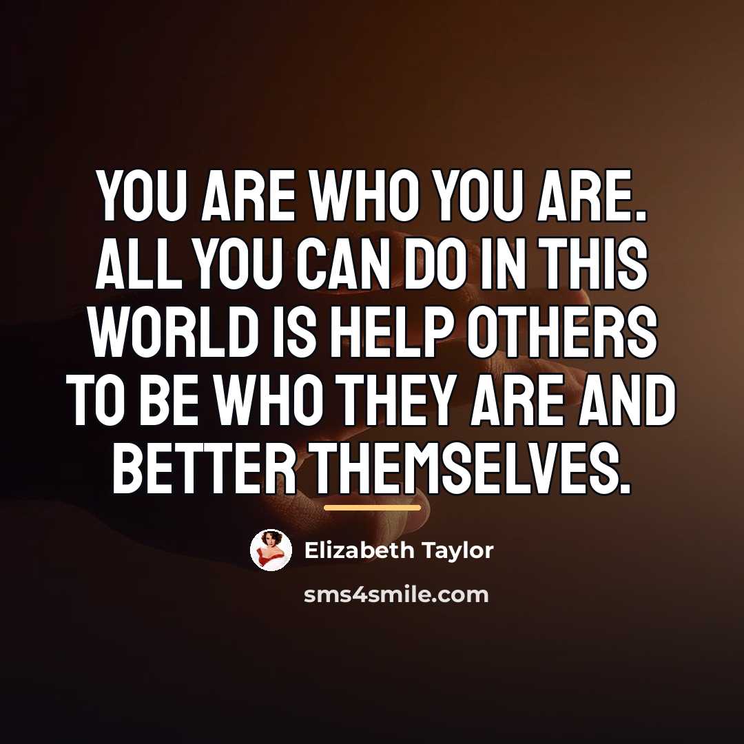“You are who you are. All you can do in…” quote by Elizabeth Taylor