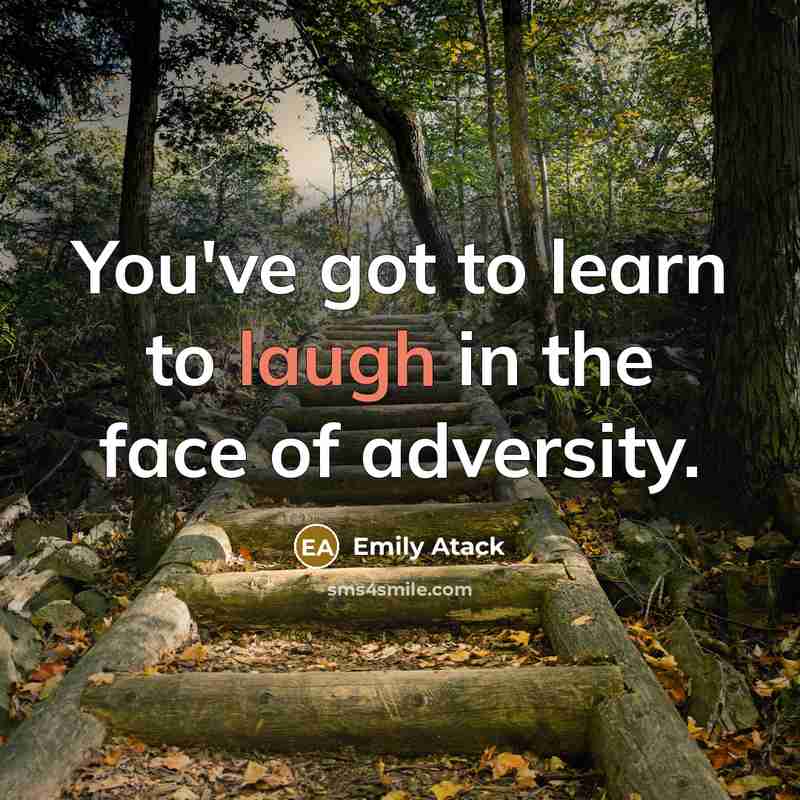 “You've got to learn to laugh in the face of…” quote by Emily Atack