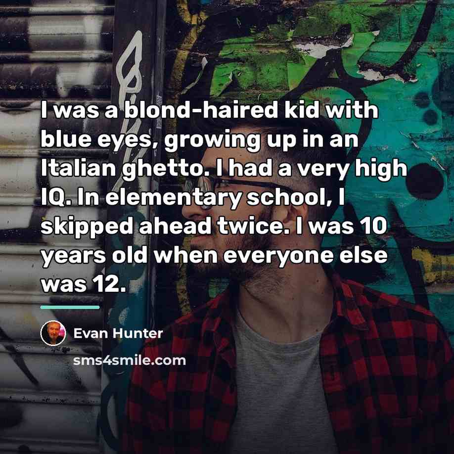 “I was a blond-haired kid with blue eyes, growing up…” quote by Evan Hunter