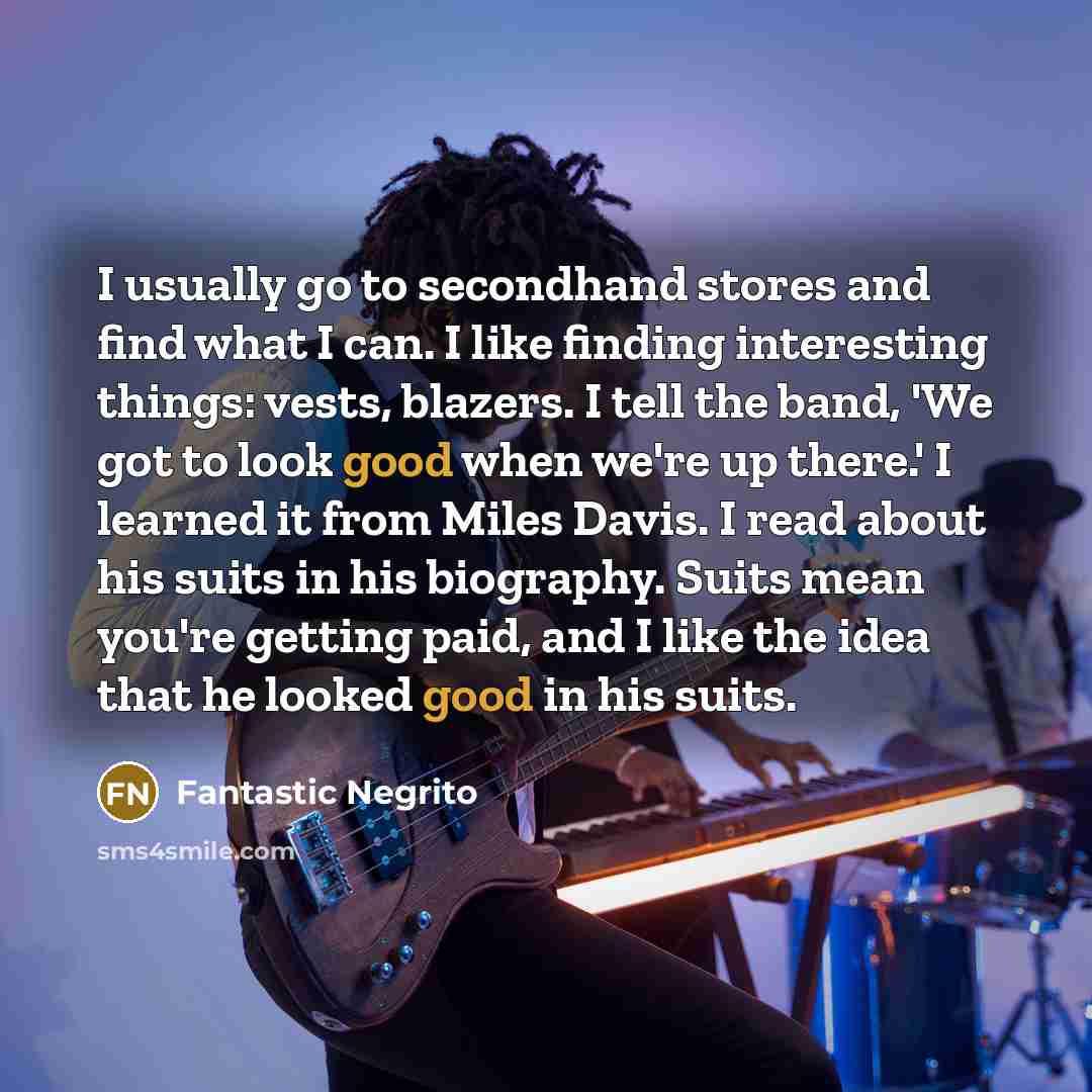 “I usually go to secondhand stores and find what I…” quote by Fantastic Negrito