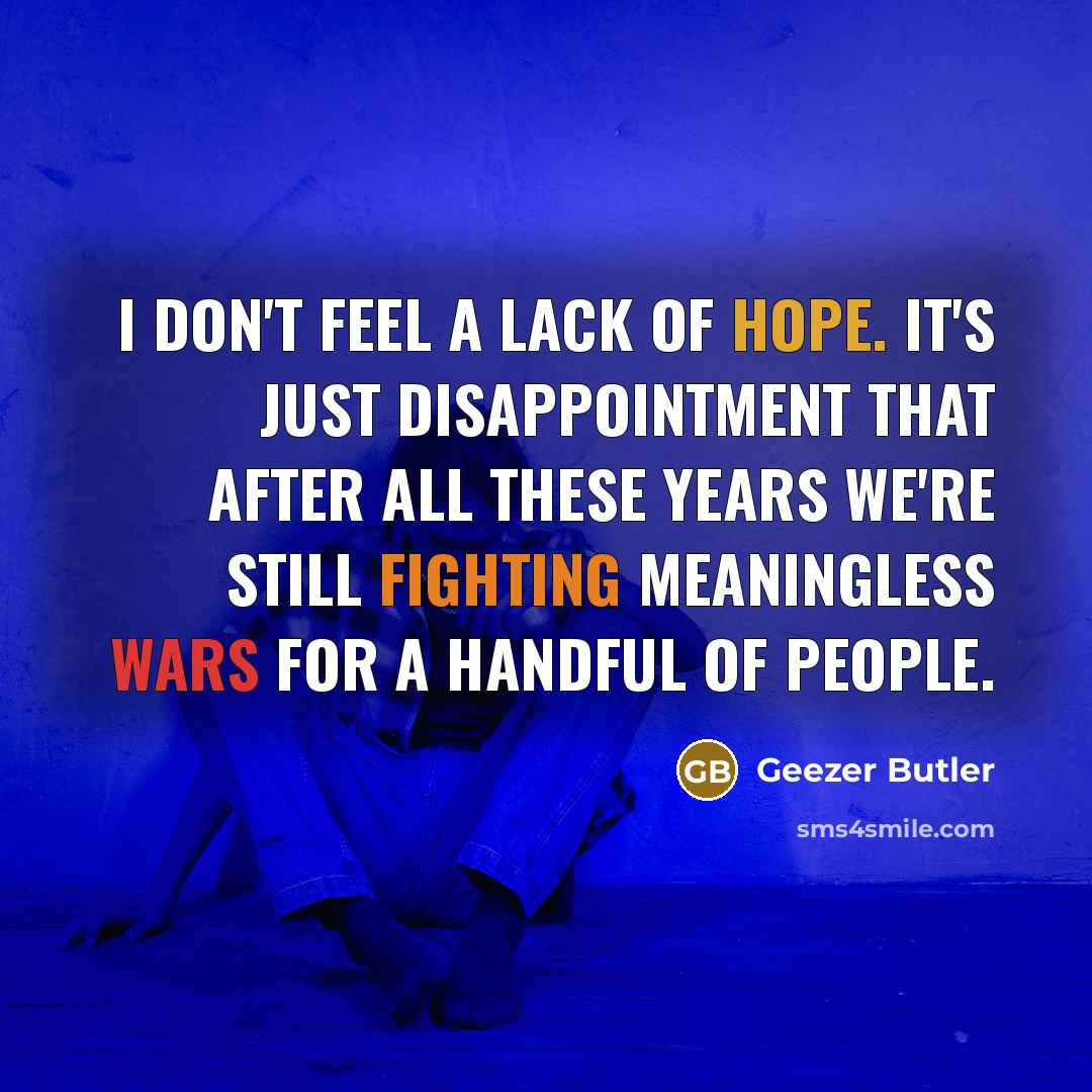 “I don't feel a lack of hope. It's just disappointment…” quote by Geezer Butler