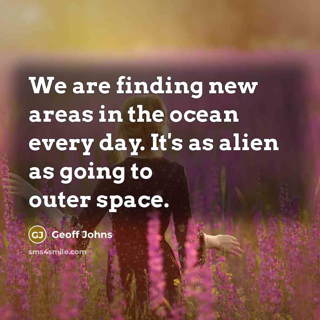 “We are finding new areas in the ocean every day.…” quote by Geoff Johns