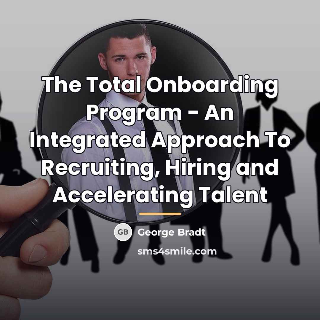 “The Total Onboarding Program - An Integrated Approach To Recruiting,…” quote by George Bradt