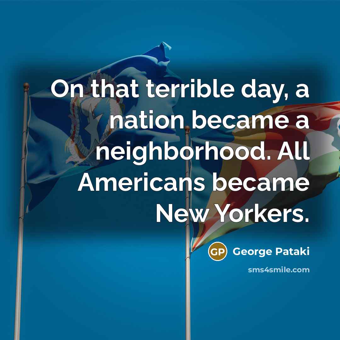“On that terrible day, a nation became a neighborhood. All…” quote by George Pataki