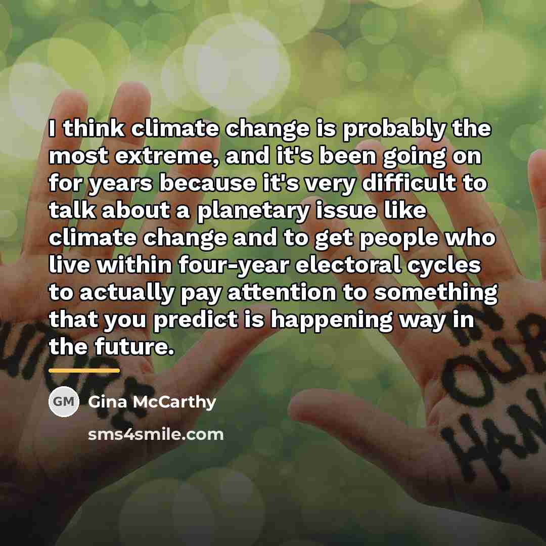 “I think climate change is probably the most extreme, and…” quote by Gina McCarthy