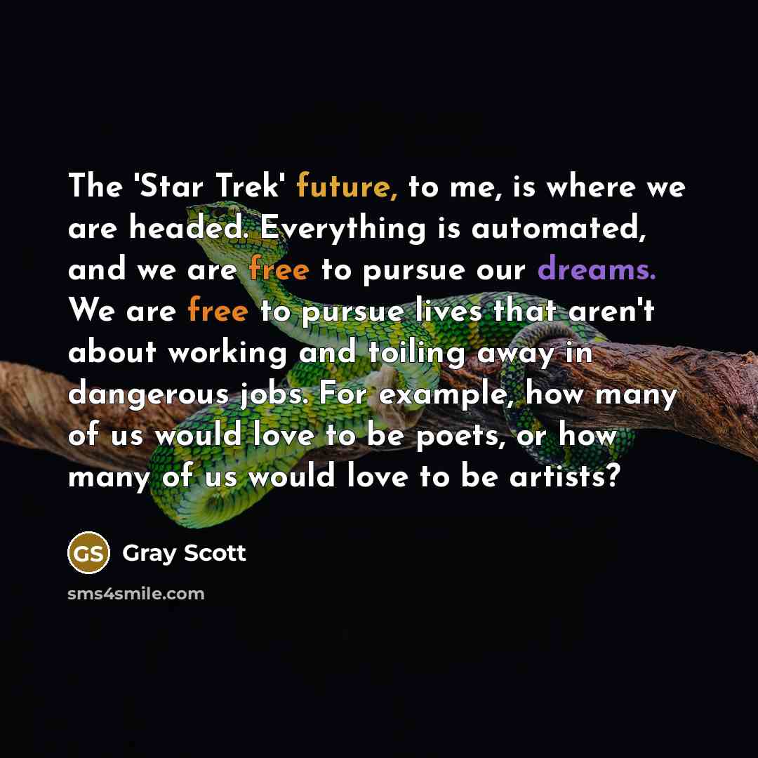 “The 'Star Trek' future, to me, is where we are…” quote by Gray Scott