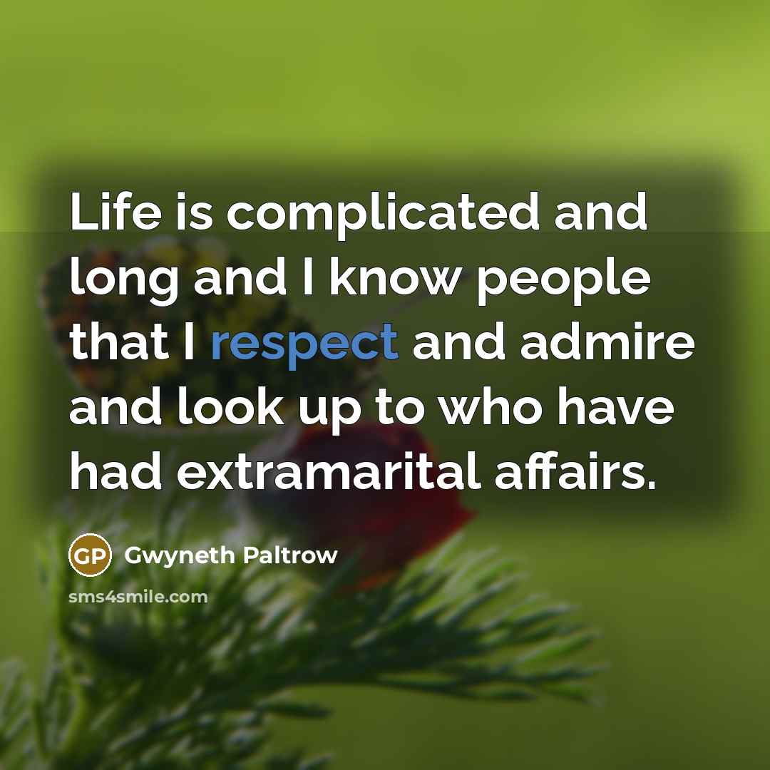 “Life is complicated and long and I know people that…” quote by Gwyneth Paltrow