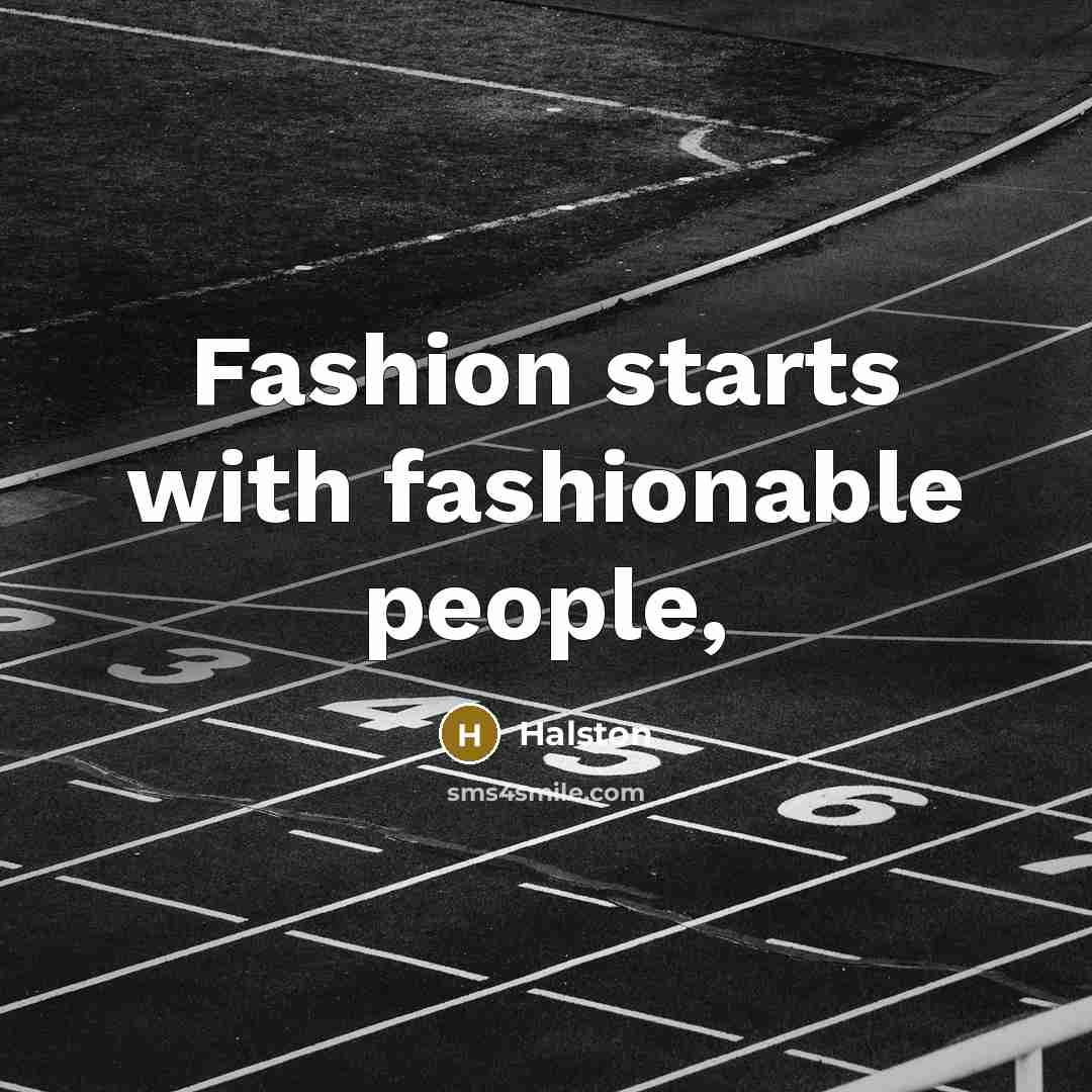 “Fashion starts with fashionable people,…” quote by Halston