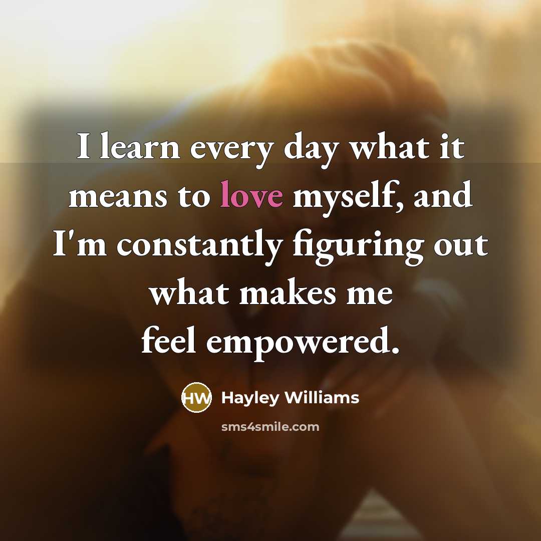“I learn every day what it means to love myself,…” quote by Hayley Williams