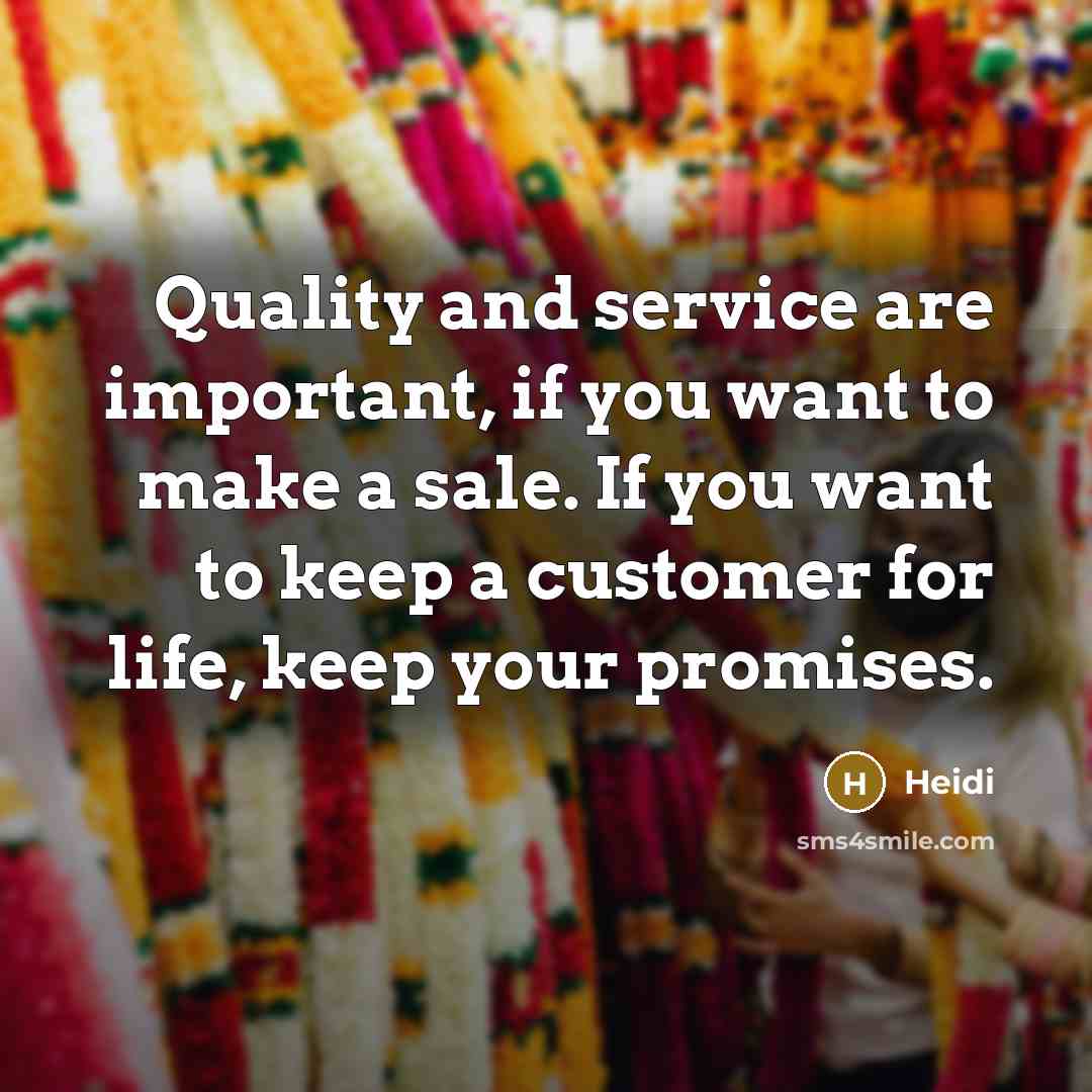 “Quality and service are important, if you want to make…” quote by Heidi