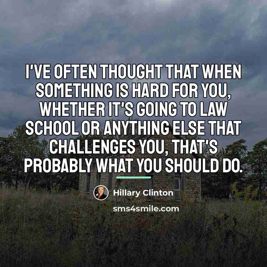 “I've often thought that when something is hard for you,…” quote by Hillary Clinton