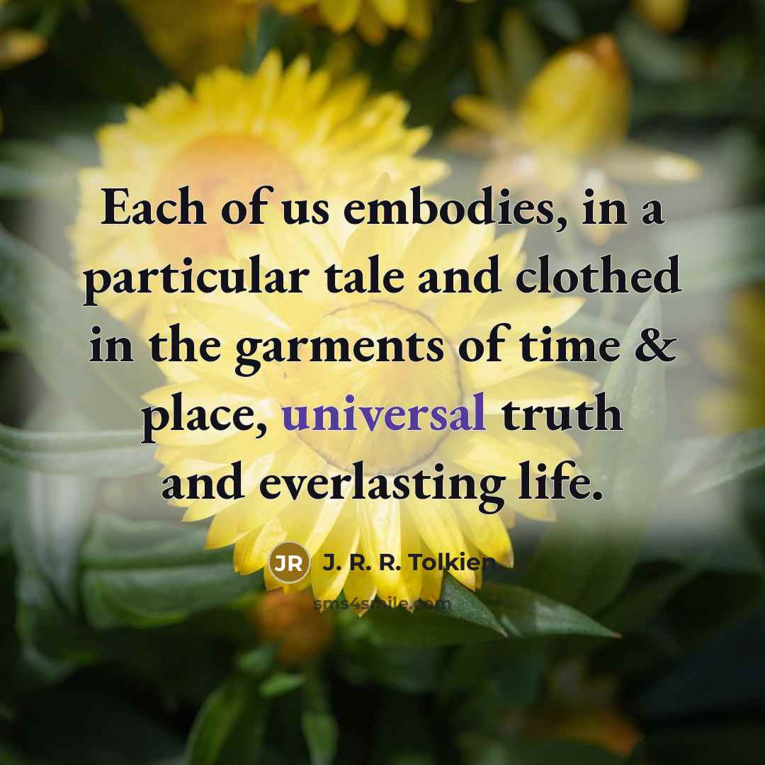 “Each of us embodies, in a particular tale and clothed…” quote by J. R. R. Tolkien