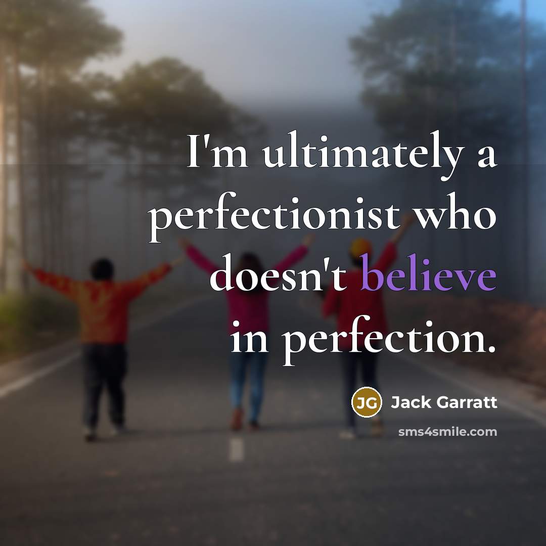 “I'm ultimately a perfectionist who doesn't believe in perfection.…” quote by Jack Garratt