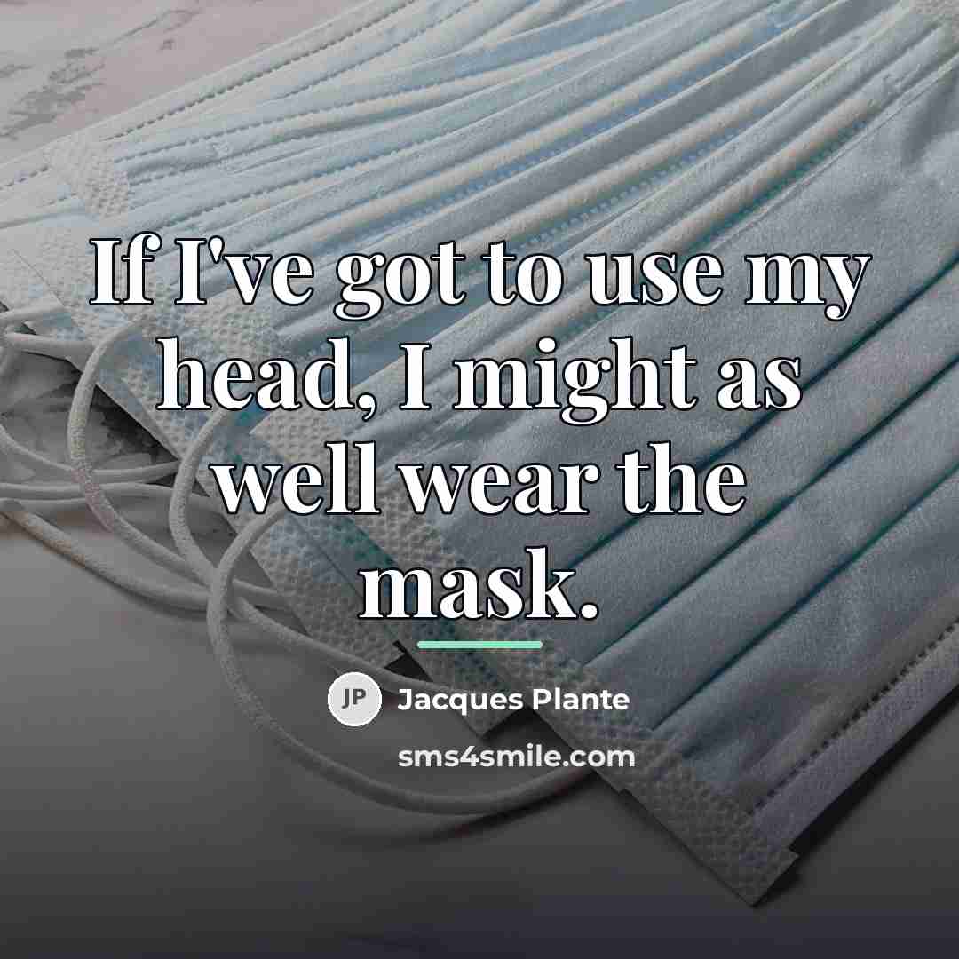 “If I've got to use my head, I might as…” quote by Jacques Plante
