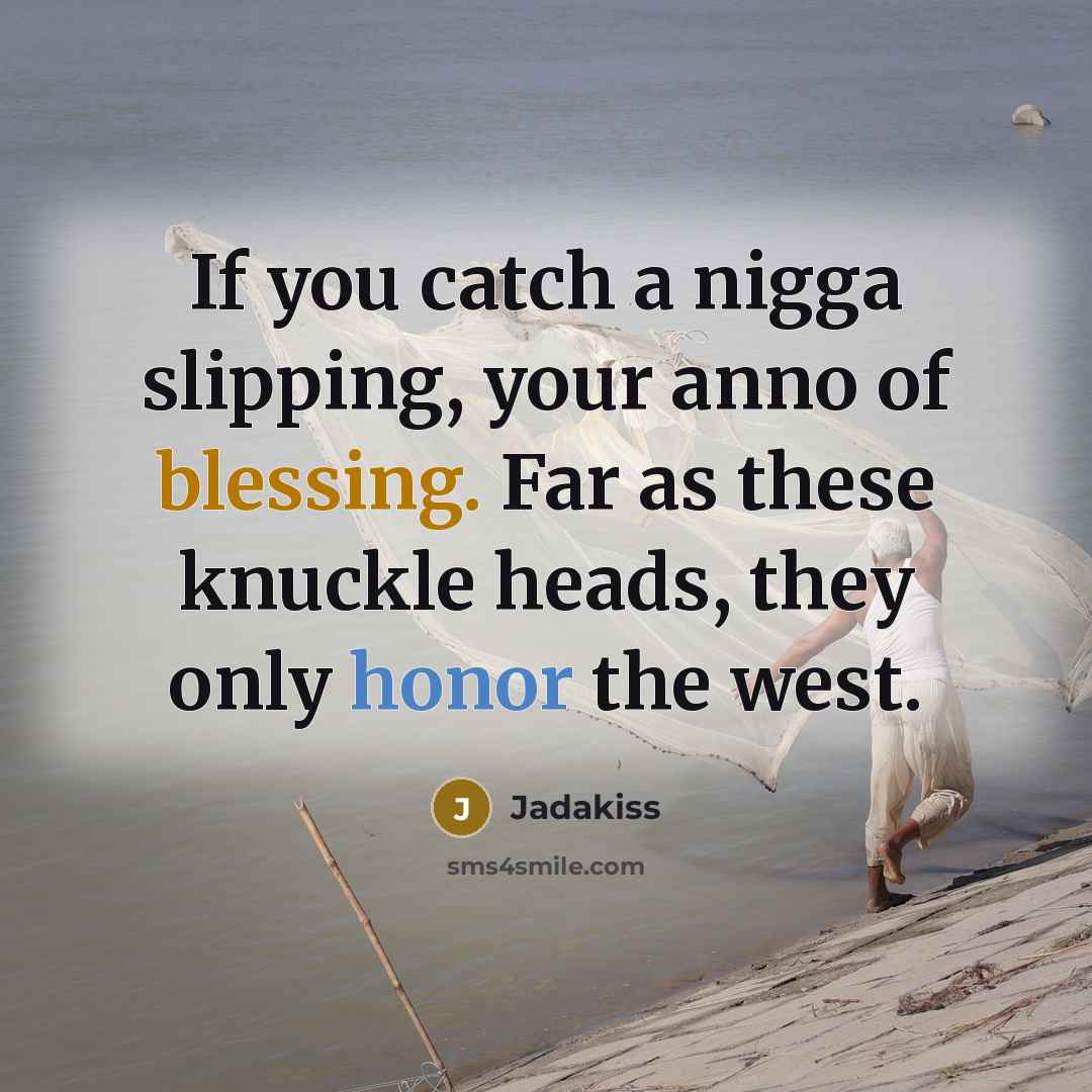 “If you catch a nigga slipping, your anno of blessing.…” quote by Jadakiss