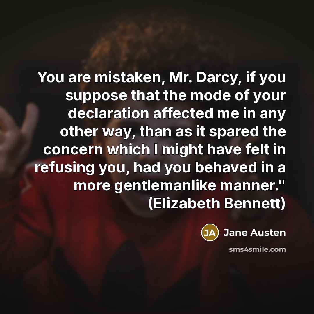 “You are mistaken, Mr. Darcy, if you suppose that the…” quote by Jane Austen