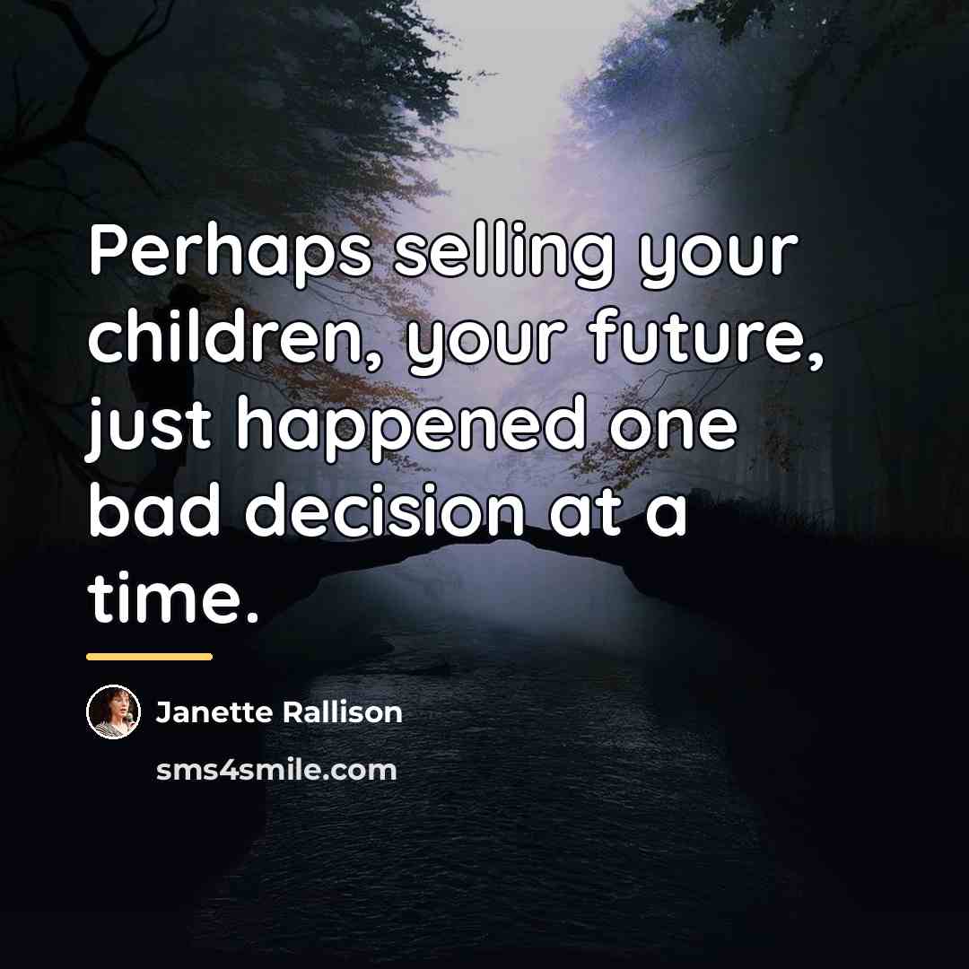 “Perhaps selling your children, your future, just happened one bad…” quote by Janette Rallison