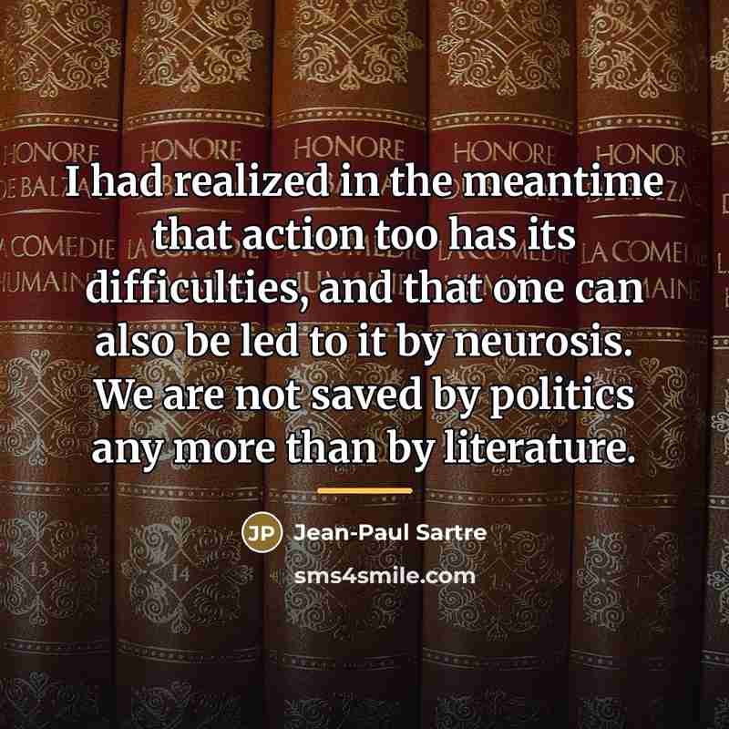 “I had realized in the meantime that action too has…” quote by Jean-Paul Sartre