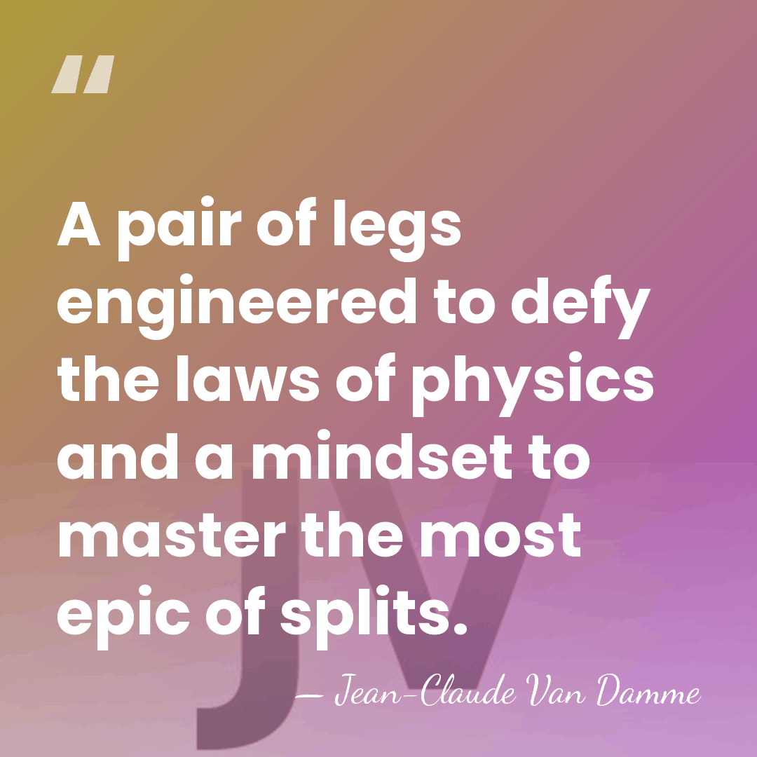 A pair of legs engineered to defy the laws of physics and&hellip; - Jean-Claude Van Damme