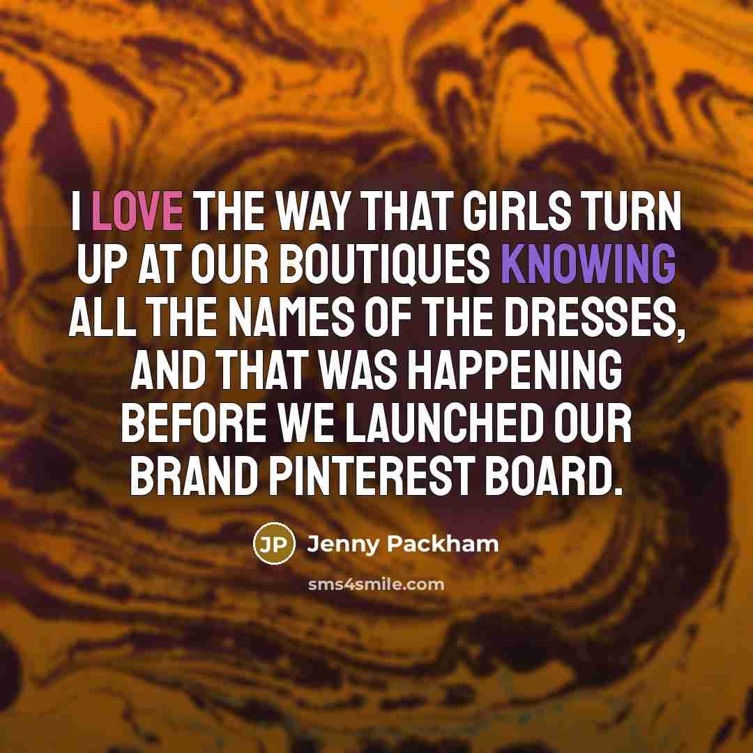 “I love the way that girls turn up at our…” quote by Jenny Packham