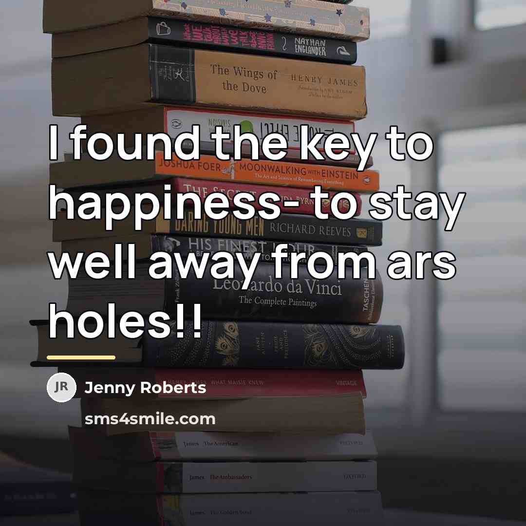 “I found the key to happiness- to stay well away…” quote by Jenny Roberts